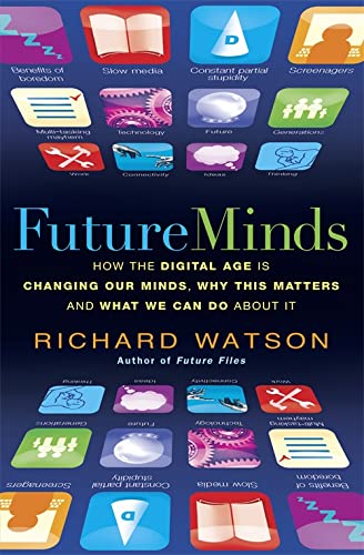 Future Minds: How the Digital Age Is Changing Our Minds, Why This Matters, and What We Can Do About It