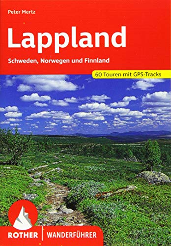Lappland: Schweden, Norwegen und Finnland. 60 Touren mit GPS-Tracks (Rother Wanderführer) Lappland: Schweden, Norwegen und Finnland. 60 Touren mit GPS-Tracks (Rother Wanderführer)