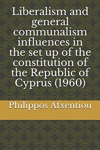 Liberalism and general communalism influences in the set up of the constitution of the Republic of Cyprus (1960)