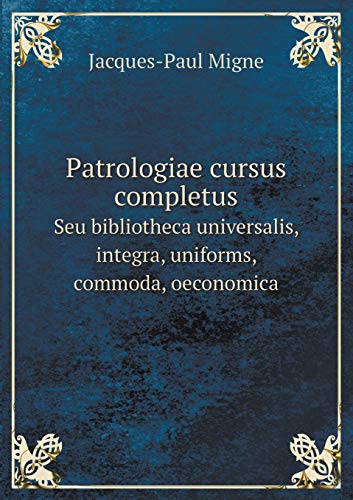 Patrologiae cursus completus Seu bibliotheca universalis, integra, uniforms, commoda, oeconomica (Greek Edition)