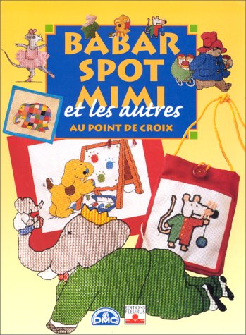 Babar, Spot, Mimi et les autres au point de croix