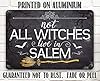 Not All Witches Live In Salem - Great Halloween Decoration, Haunted House Gothic Accessories, Witch Craft Supplies and Witchy Room Decor and Gift, 12x18 Use Indoors or Outdoors Durable Metal Sign #5