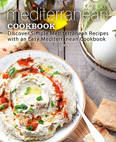 Mediterranean Cookbook: Discover Simple Mediterranean Recipes with an Easy Mediterranean Cookbook