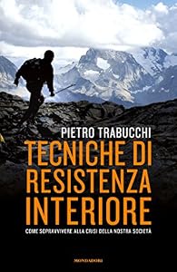 Tecniche di resistenza interiore: Come sopravvivere alla crisi della nostra società