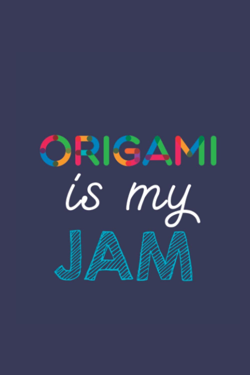 Origami Is My Jam: A 6x9 Inch Softcover Diary Notebook With 110 Blank Lined Pages. Funny Multicolored Origami Journal to write in. Origami Gift and Multicolored Retro Design Slogan