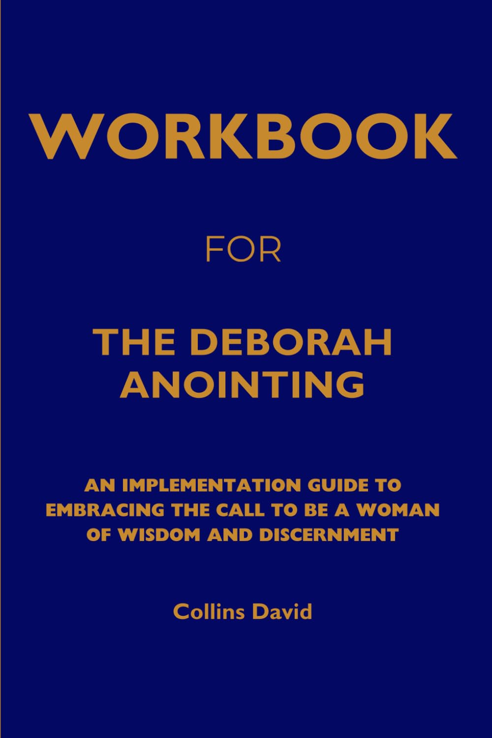 Workbook for The Deborah Anointing: An Implementation Guide to Embracing the Call to be a Woman of Wisdom and Discernment
