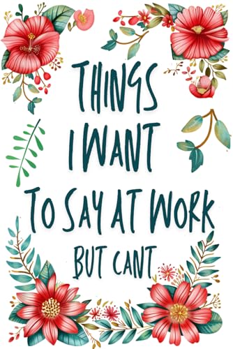 Office Gag Gifts : Things I Want To Say At Work But Cant: Humor Sarcastic Secret Santa Christmas Useful Presents for Coworker Friends Boss Employee Novelty Funny Notebook