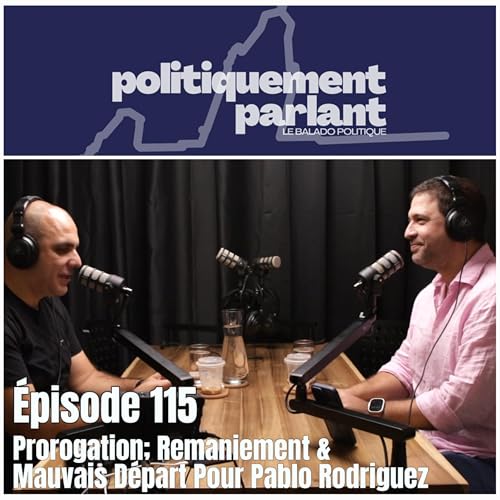 Épisode #115 - Prorogation; Remaniement & Mauvais Départ Pour Pablo Rodriguez cover art