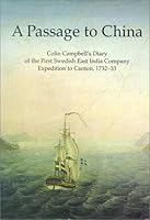 A passage to China: Colin Campbell's diary of the first Swedish East India Company expedition to Canton, 1732-33 (Acta Regiae Societatis Scientiarum et Litterarum Gothoburgensis. Humaniora) 9185252557 Book Cover