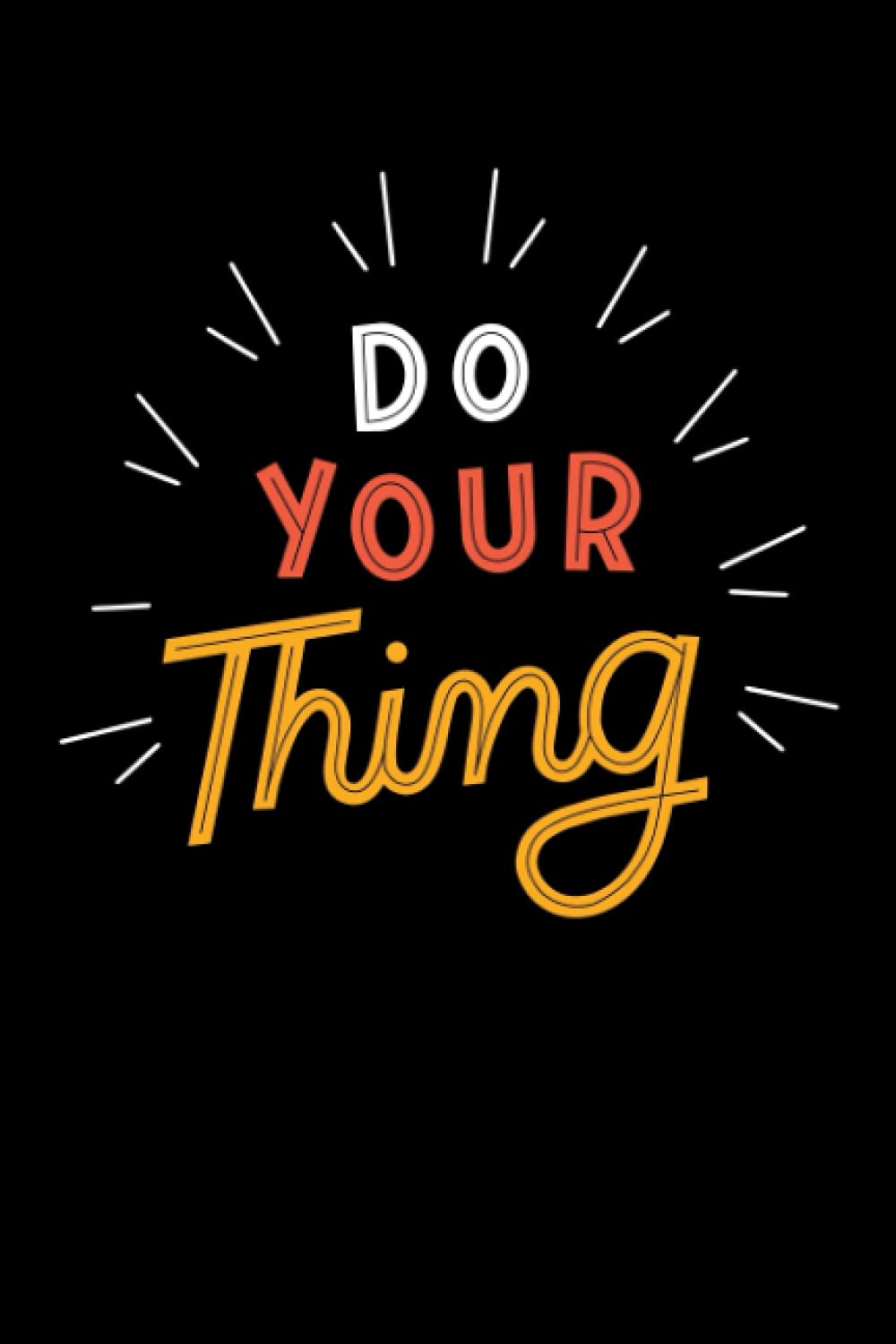 Notebook Do Your Thing: Lined Notebook Journal - 100 Pages (6 x 9) inches (MCJ Journals Notebooks Diaries)