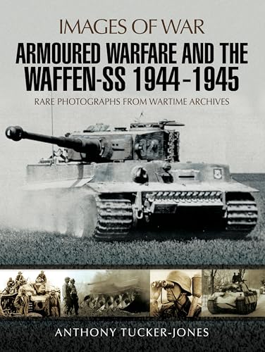 Armoured Warfare and the Waffen-SS, 1944–1945 (Images of War)