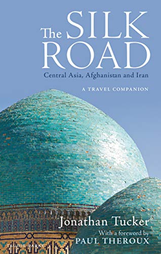 central asia travel - The Silk Road: Central Asia, Afghanistan and Iran: A Travel Companion