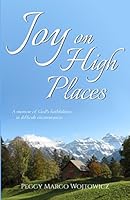Joy on High Places: A memoir of God's faithfulness in difficult circumstances 1549927795 Book Cover