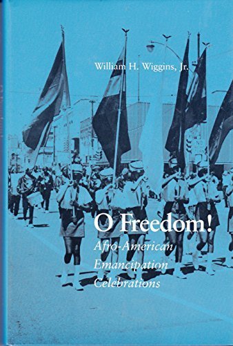 O Freedom!: Afro-American Emancipation Celebrations by William H., Jr. Wiggins (1987-06-03)