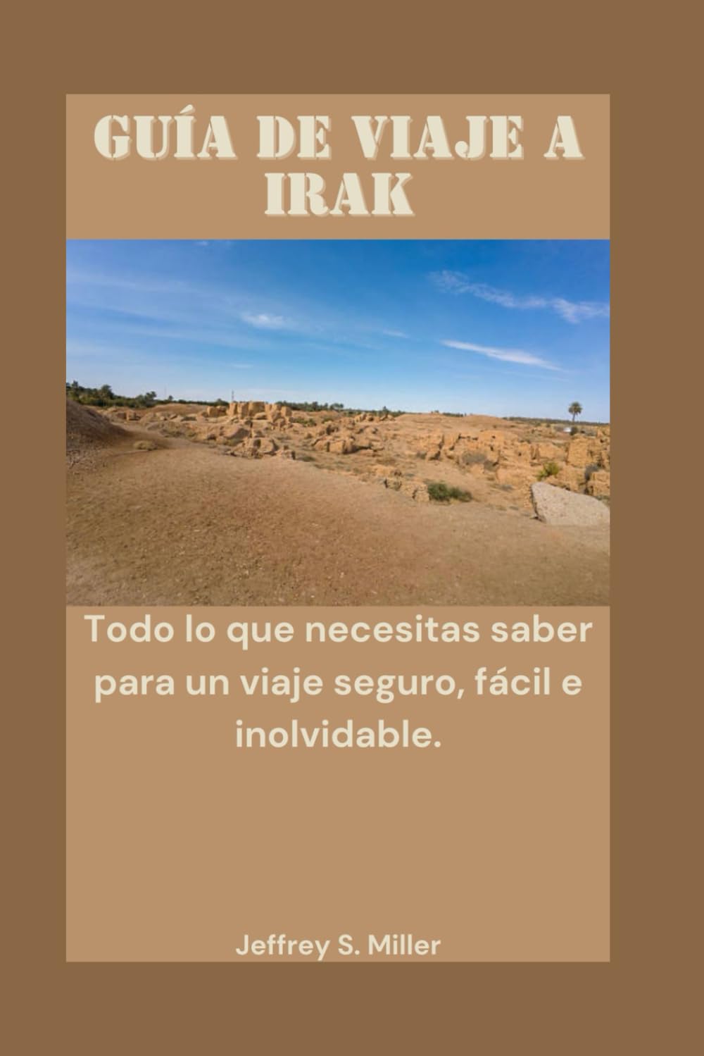 GUÍA DE VIAJE A IRAK: Todo lo que necesitas saber para un viaje seguro, fácil e inolvidable.