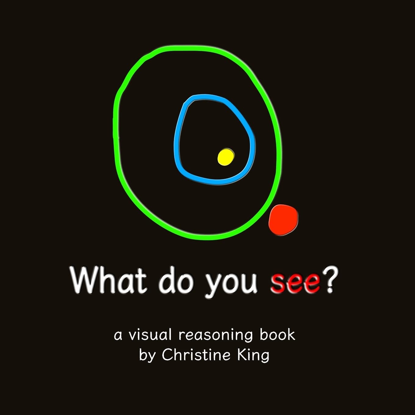 What do you see?: a visual reasoning book