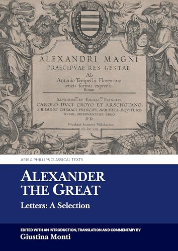 Alexander the Great: Letters: A Selection (Aris & Phillips Classical Texts)