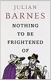  ({NOTHING TO BE FRIGHTENED OF}) [{ By (author) Julian Barnes }] on [March, 2009]