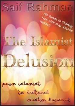 The Islamist Delusion - From Islamist to Cultural Muslim Humanist by [Saif Rahman]