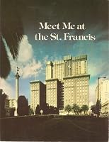Meet Me at the St. Francis: The First Seventy-five Years of a Great San Francisco Hotel B00171HR1G Book Cover