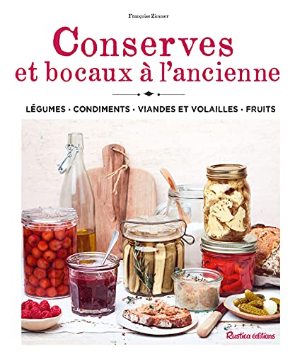 Conserves et bocaux à l'ancienne: Légumes – Condiments – Viandes et volailles – Fruits (Mes bonnes recettes de grand-mère)