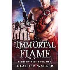 Immortal Flame (Cipher's Kiss Book 1): A Scottish Highlander Time Travel Romance Audiolibro Por Heather Walker arte de portada