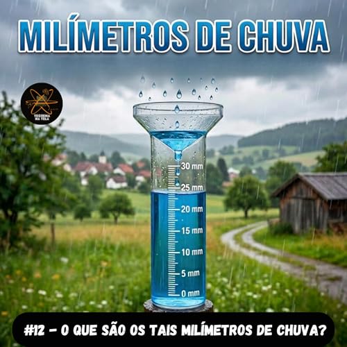 #12 - O que s&atilde;o os tais mil&iacute;metros de chuva?