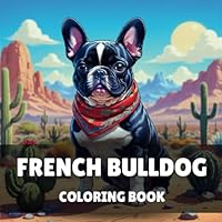 French Bulldog Coloring Book: 40 Easy and Fun Cute Frenchie Dog Coloring Pages For Kids & Adults, Perfect For dog Lovers. B0DF6G1VCN Book Cover