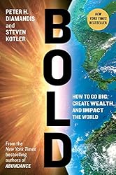 Bold: How to Go Big, Create Wealth and Impact the World (Exponential Technology Series)