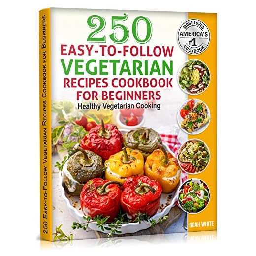 250 Easy-to-Follow Vegetarian Recipes Cookbook for Beginners: Healthy Vegetarian Cooking.