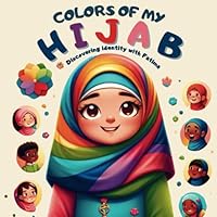 Colors of My Hijab: Discovering Identity with Fatima: A Tale of Diversity, Faith, and Self-Discovery B0CZTB77QY Book Cover