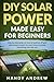 Produktbild DIY Solar Power Made Easy For Beginners: Step By Step Guide on How to Build An Off-Grid Solar Panel System For Your Home To Power Everything From The Sun