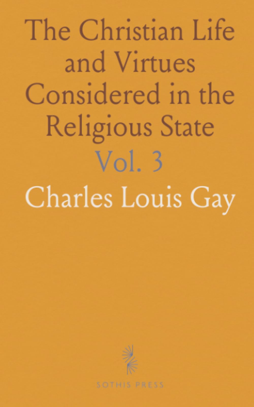 The Christian Life and Virtues Considered in the Religious State