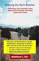 Beating the Bark Beetles: Defending Your Valuable Trees Against Bark Beetles and Other Destructive Pests 0972791809 Book Cover
