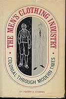 The men's clothing industry;: Colonial through modern times B0006CTU6M Book Cover