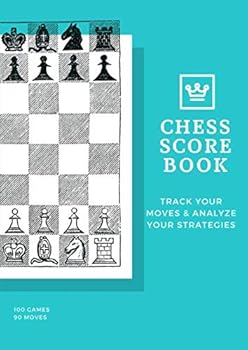 Chess Score Book : Track Your Moves and Analyze Your Strategies 100 Games 90 Moves ~ Be the Next Champion