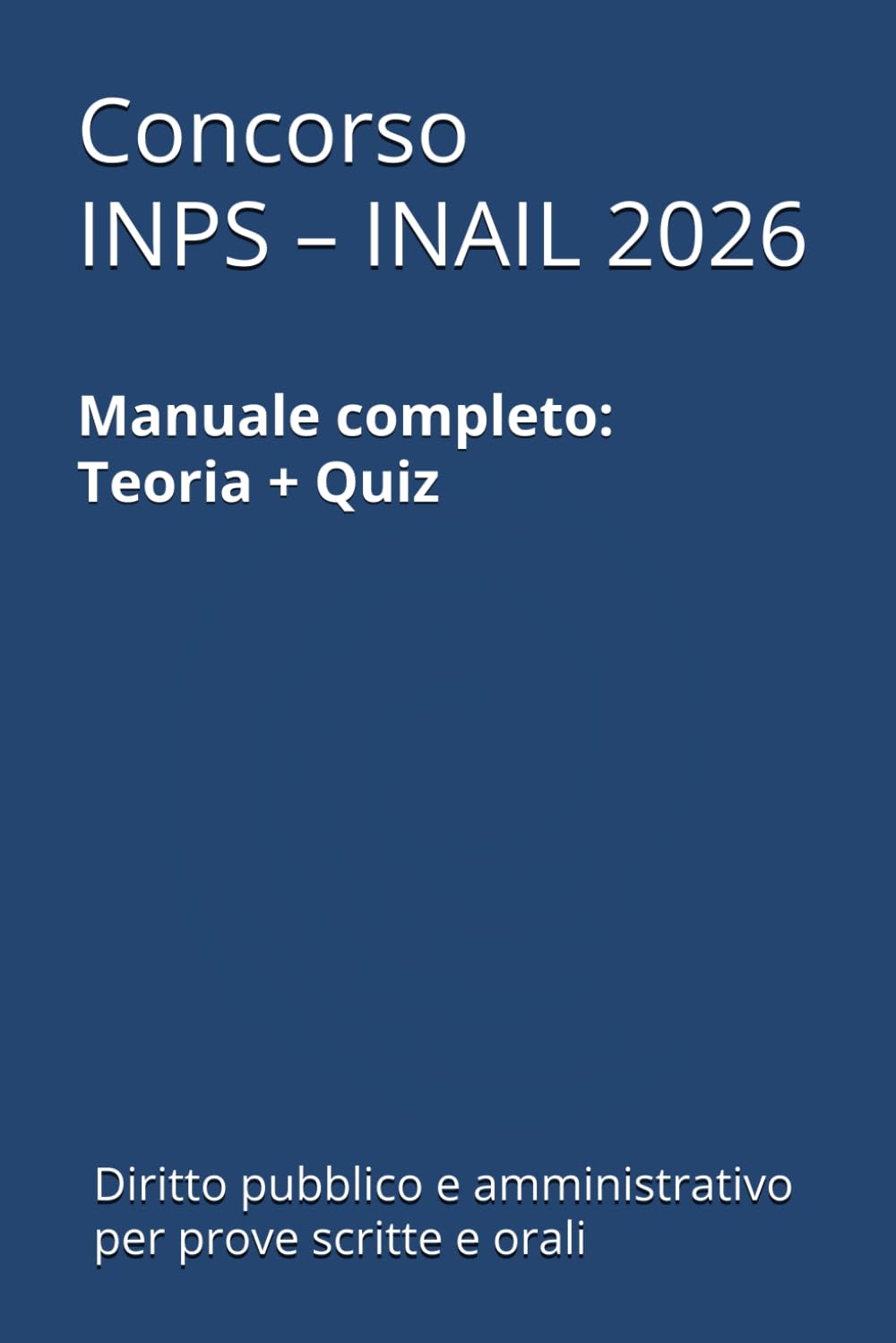Manuale Concorso INPS – INAIL – Volume 1: Materie giuridiche pubblicistiche e amministrative: teoria e quiz per la preparazione alle prove scritte e ... di Preparazione Concorso INPS – INAIL)