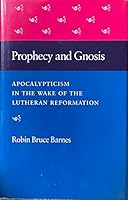 Prophecy and Gnosis: Apocalypticism in the Wake of the Lutheran Reformation 0804714053 Book Cover
