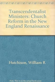 Hardcover The Transcendentalist Ministers;: Church Reform in the New England Renaissance, by William R. Hutchison (1983-12-03) Book
