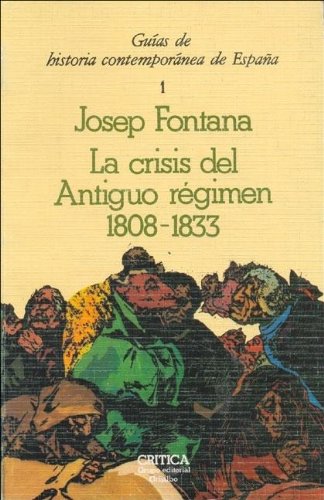 Crisis del antiguo regimen, la : 1808-1833