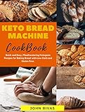 Keto Bread Machine Cookbook: Quick and Easy, Motheatering Ketogenic Recipes for Baking Bread with Low-Carb and Gluten-Free. (English Edition)