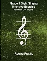 Grade 1 Sight Singing Intensive Exercise for Treble Clef Singers 1540716082 Book Cover