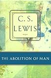 The Abolition of Man: Or Reflections on Education With Special Reference to the Teaching of English in the Upper Forms of Schools (C.S. Lewis Classics)