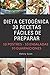 Dieta Cetogenica: 30 Recetas Faciles De Preparar: 10 Postres -10 Ensaladas -10 Guarniciones
