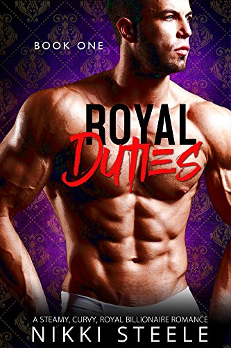 Royal Duties - Book One: A Steamy, Curvy, Royal Billionaire Romance