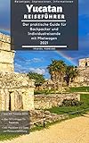  Yucatan Reiseführer - Der praktische Guide für Backpacker & Individualreisende mit Mietwagen 2021: Reiseroute + Karte, Reisetipps (inkl. Hotels) & Impressionen für deinen Yucatan Trip + 100 Bilder