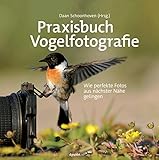  Praxisbuch Vogelfotografie: Wie perfekte Fotos aus nächster Nähe gelingen