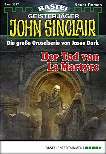 John Sinclair 2027: Der Tod von la Martyre (German...