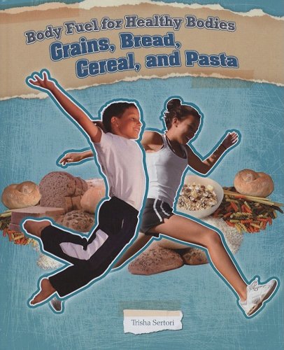 Grains, Bread, Cereal, and Pasta (Body Fuel for Healthy Bodies, 1)