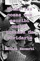 Todas las cosas que escribi cuando trataba de olvidarte (Todas las cosas que escribí) 1514747332 Book Cover